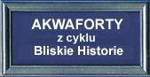 Akwaforty "Bliskie Historie"